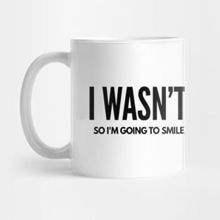 I Wasn't Listening So I'm Going To Smile, Nod And Hope For The Best - Funny Sayings Mug